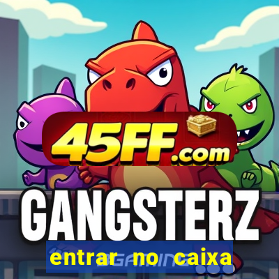 entrar no caixa tem pelo google